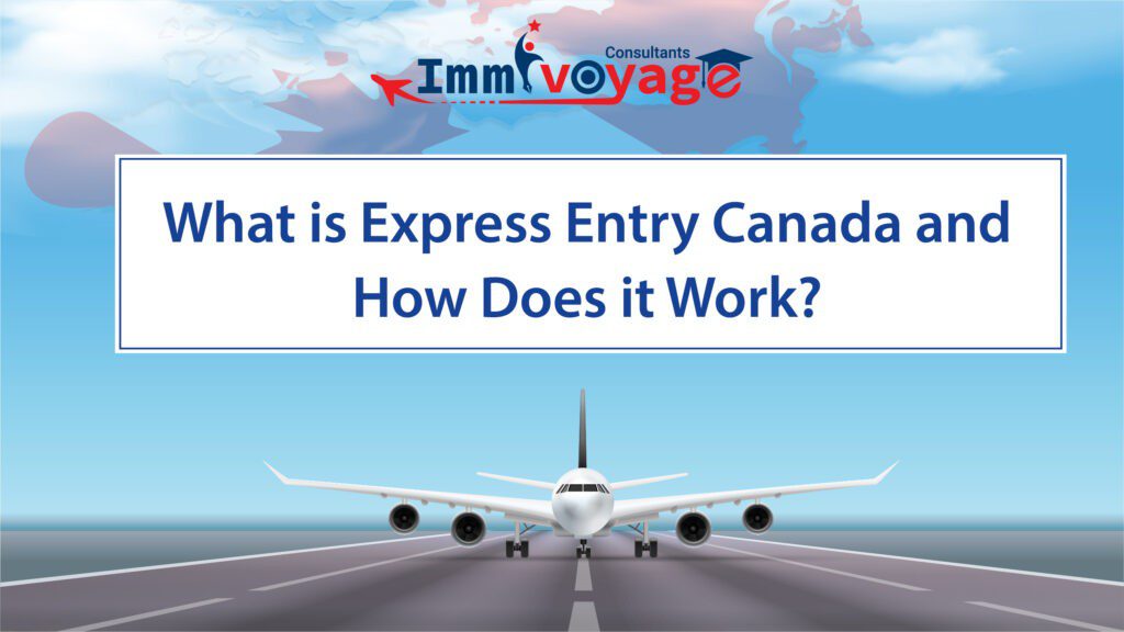 What is Express Entry Canada and How Does it Work?