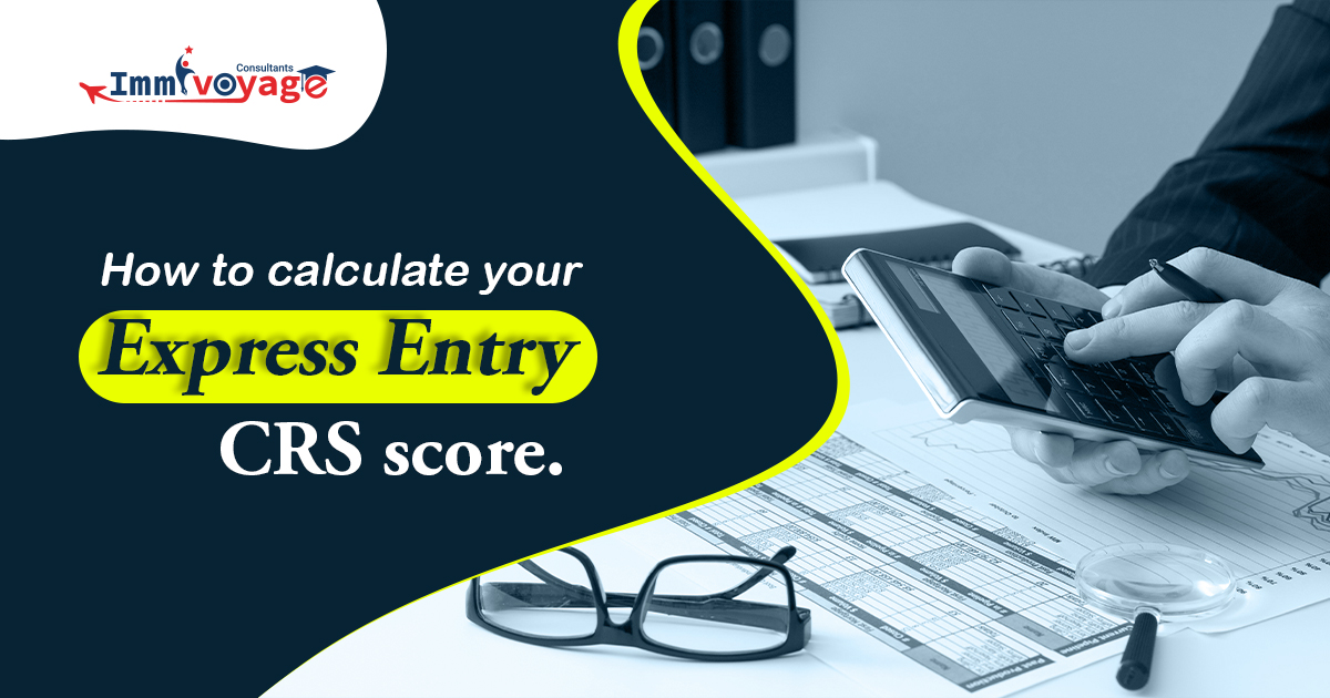 HOW TO CALCULATE YOUR EXPRESS ENTRY CRS SCORE