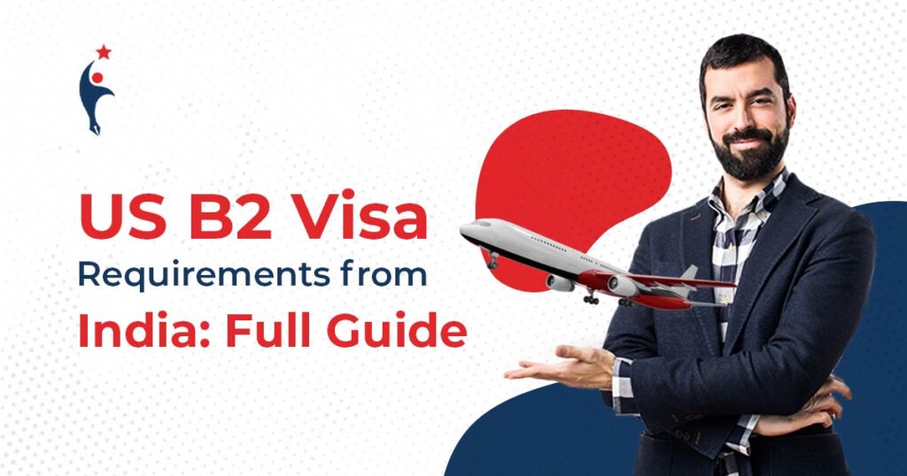 US B2 Visa Requirements from India: Full Guide