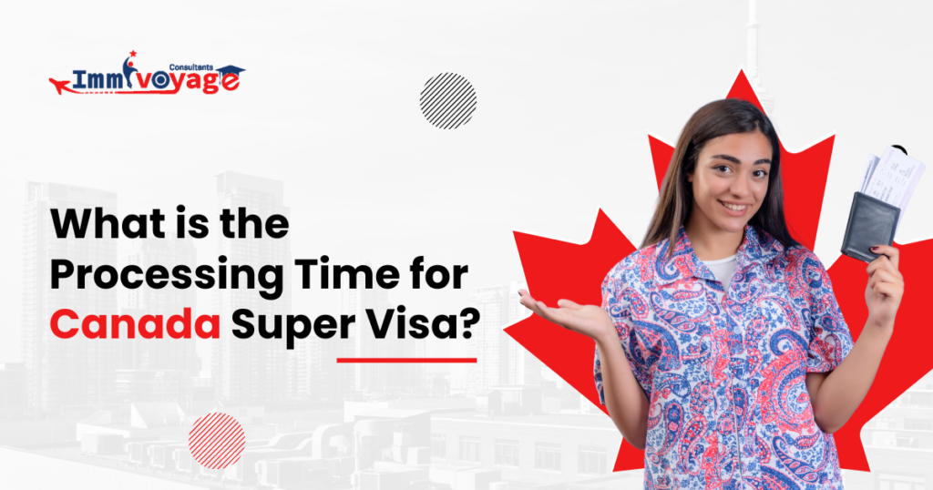 What is the Processing Time for Canada Super Visa?