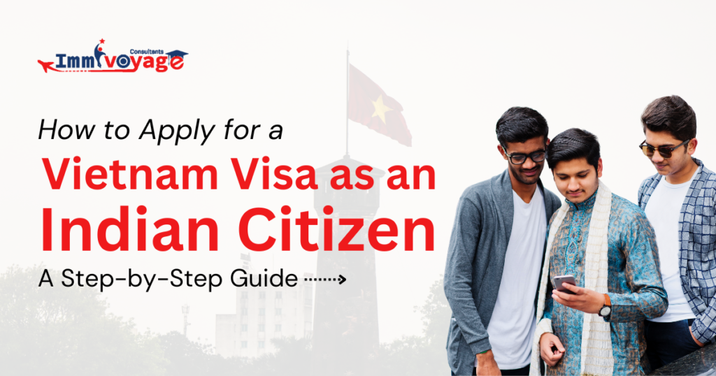 How to Apply for a Vietnam Visa as an Indian Citizen: A Step-by-Step Guide